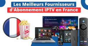 Les 5 meilleurs fournisseurs IPTV en 2025